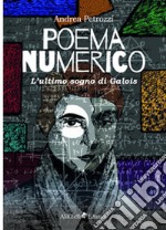 Poema numerico. L'ultimo sogno di Galois libro