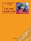 La cucina futurista libro di Marinetti Filippo Tommaso Fillia