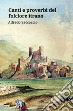 Canti e proverbi del folclore itrano libro