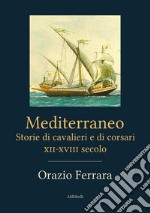 Mediterraneo. Storie di cavalieri e di corsari. XII-XVIII secolo libro