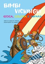 Bimbi vichinghi: gioca, colora e impara. Ediz. illustrata libro