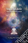 Yoga del Sole. Manuale di pratica e teoria libro di Umasankar Sunyogi