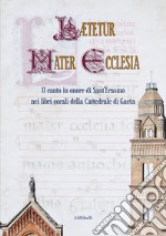 Laetetur Mater Ecclesia. Il canto in onore di Sant'Erasmo nei libri corali della Cattedrale di Gaeta libro