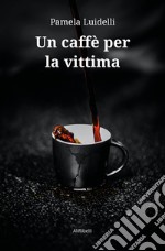 Un caffè per la vittima libro