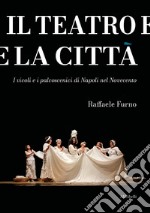 Il teatro e la città. I vicoli e i palcoscenici di Napoli nel Novecento