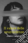Il valore delle neuroscienze libro di Cangiotti Andrea