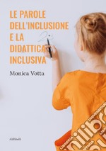 Le parole dell'inclusione e la didattica inclusiva libro