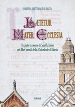 Lætetur Mater Ecclesia. Il canto in onore di Sant'Erasmo nei Libri corali del Capitolo della Cattedrale di Gaeta libro