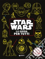 Star Wars. La guida per tutti. La guida completa agli episodi di Star Wars! libro