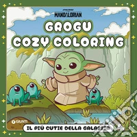 Grogu. Il più cutie della galassia. Star Wars. The Mandalorian. Cozy coloring. Ediz. illustrata libro