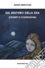 Sul sentiero della dea (segreti e confessioni)