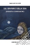 Sul sentiero della dea (segreti e confessioni) libro