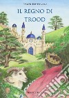 Il regno di Trood libro