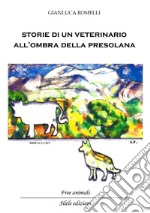 Storie di un veterinario all'ombra della Presolana. Racconti di persone, animali e montagne libro