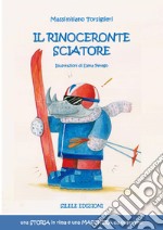 Il rinoceronte sciatore. Ediz. illustrata libro