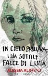 In cielo brillava una sottile falce di luna libro di Alberici Alessia