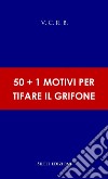 50+1 motivi per tifare il grifone libro