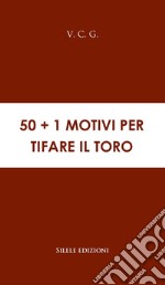 50+1 motivi per tifare il Toro libro