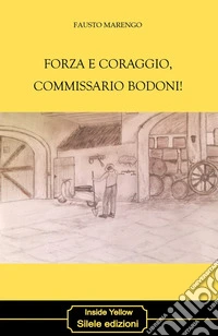 Forza e coraggio, commissario Bodoni!