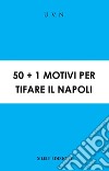 50+1 motivi per tifare il Napoli libro