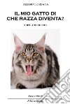 Il mio gatto di che razza diventa? Fidipu and friends libro