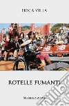 Rotelle fumanti libro di Villa Erica