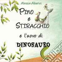 Pino e Stiracchio e l'uovo di dinosauro libro