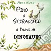 Pino e Stiracchio e l'uovo di dinosauro libro