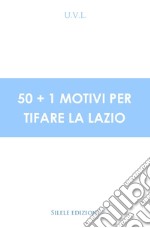 50+1 motivi per tifare la Lazio