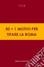 50+1 motivi per tifare la Roma libro