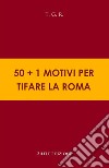 50+1 motivi per tifare la Roma libro