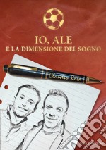 Io, Ale e la dimensione del sogno libro