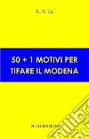 50+1 motivi per tifare il Modena libro