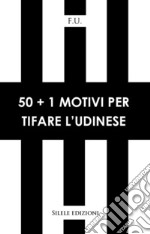 50+1 motivi per tifare l'Udinese libro