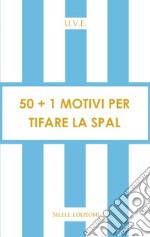 50+1 motivi per tifare la Spal libro