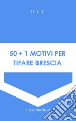 50+1 motivi per tifare Brescia