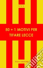 50+1 motivi per tifare Lecce