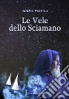 Le vele dello sciamano libro di Pinello Sandro