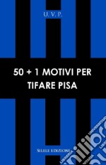 50+1 motivi per tifare Pisa