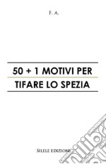 50+1 motivi per tifare lo Spezia libro