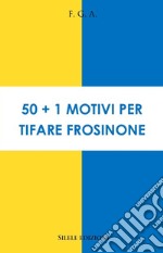 50+1 motivi per tifare Frosinone libro