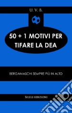 50+1 motivi per tifare la Dea. Bergamaschi sempre più in alto