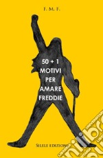 50+1 motivi per amare Freddie