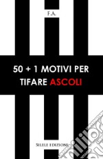 50+1 motivi per tifare Ascoli libro