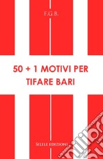 50+1 motivi per tifare Bari libro