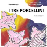 I tre porcellini. Una fiaba e un gioco da costruire. Ediz. illustrata