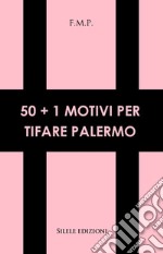 50+1 motivi per tifare Palermo libro