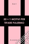 50+1 motivi per tifare Palermo libro