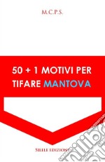 50+1 motivi per tifare Mantova libro