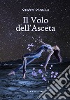 Il volo dell'asceta libro di Pinello Sandro